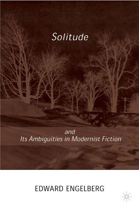 Solitude and its Ambiguities in Modernist Fiction - E. Engelberg