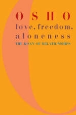 Love, Freedom and Aloneness -  Osho