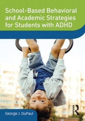 School-Based Behavioral and Academic Strategies for Students with ADHD - George J. DuPaul