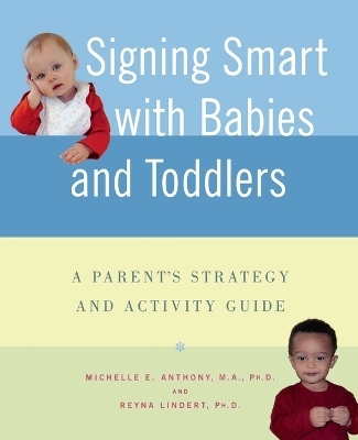 Signing Smart for Babies and Toddlers - Michelle Anthony, Reyna Lindert