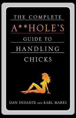 Complete Aholes Guide to Handling Chicks - Dan Indante,  Marks