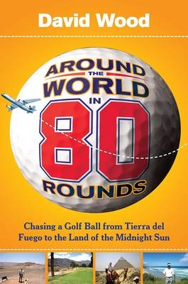 Around the World in 80 Rounds - David Wood
