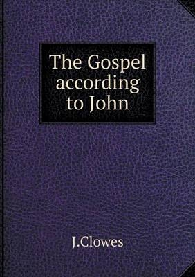 The Gospel according to John - J Clowes