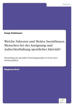 Welche Faktoren und Motive beeinflussen Menschen bei der Aneignung und Aufrechterhaltung sportlicher AktivitÃ¤t? - Sonja Puhlmann