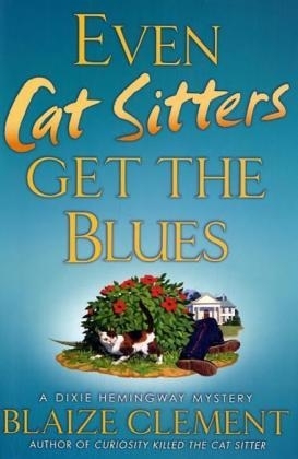 Even Cat Sitters Get the Blues - Blaize Clement