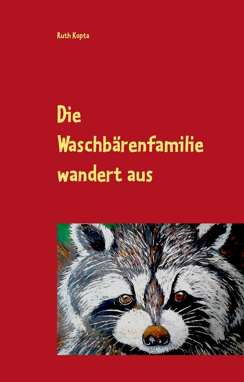 Die Waschbärenfamilie wandert aus - Ruth Kopta