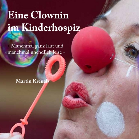 Eine Clownin im Kinderhospiz - Martin Kreuels