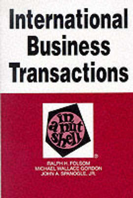 International Business Transactions in a Nutshell - Ralph Haughwout Folsom, Michael W Gordon, John A Spanogle
