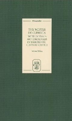 The Mester de Clerecía: Intellectuals and Ideologies in Thirteenth-Century Castile - Julian Weiss