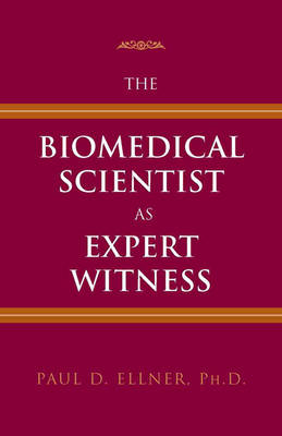 The Biomedical Scientist as Expert Witness - Paul D Ellner