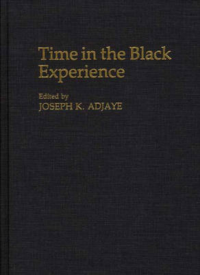 Time in the Black Experience - Joseph K. Adjaye