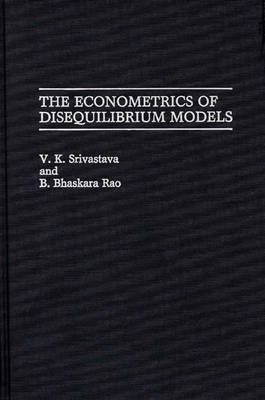 The Econometrics of Disequilibrium Models - B. Rao, V. K. Srivastava