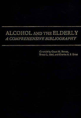 Alcohol and the Elderly - Grace M. Barnes, Charles A. Ernst