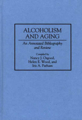 Alcoholism and Aging - Nancy Osgood, Iris Parham, Helen E. Wood