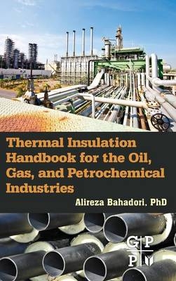 Thermal Insulation Handbook for the Oil, Gas, and Petrochemical Industries - Alireza Bahadori