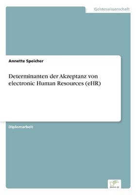 Determinanten der Akzeptanz von electronic Human Resources (eHR) - Annette Speicher