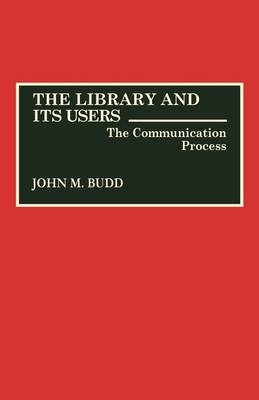 The Library and Its Users - John M. Budd