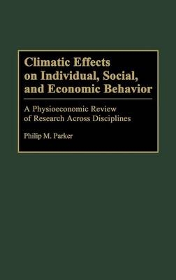 Climatic Effects on Individual, Social, and Economic Behavior - Philip Parker