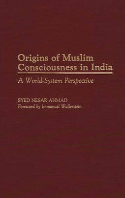 Origins of Muslim Consciousness in India - Syed Nesar Ahmad