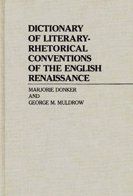 Dictionary of Literary-Rhetorical Conventions of the English Renaissance - Marjorie P. Donker, George Muldrow