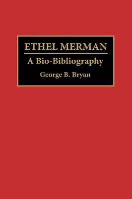 Ethel Merman - Geroge B. Bryan