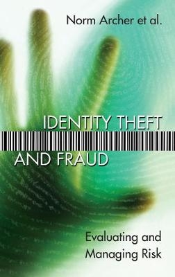 Identity Theft and Fraud - Norm Archer, Susan Sproule, Yufei Yuan, Ken Guo, Junlian Xiang