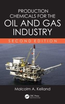 Production Chemicals for the Oil and Gas Industry - Malcolm A. Kelland