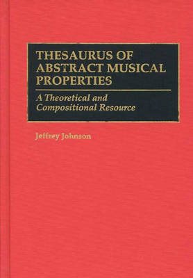 Thesaurus of Abstract Musical Properties - Jeffrey Johnson