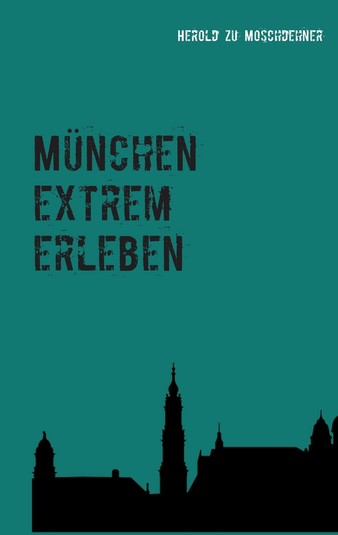 München extrem erleben - Herold zu Moschdehner