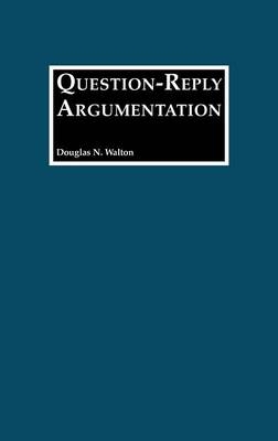 Question-Reply Argumentation - Douglas N. Walton