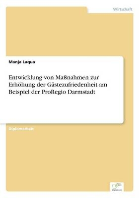 Entwicklung von MaÃnahmen zur ErhÃ¶hung der GÃ¤stezufriedenheit am Beispiel der ProRegio Darmstadt - Manja Laqua