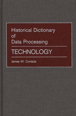 Historical Dictionary of Data Processing - James W. Cortada