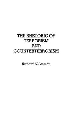 The Rhetoric of Terrorism and Counterterrorism - Richard Leeman