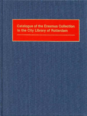 Catalogue of the Erasmus Collection in the City Library of Rotterdam