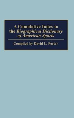 A Cumulative Index to the Biographical Dictionary of American Sports - David L. Porter