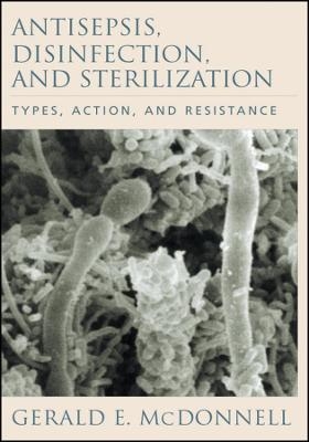 Antisepsis, Disinfection, and Sterilization - Gerald E McDonnell