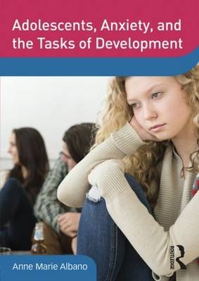 Adolescents, Anxiety, and the Tasks of Development - Anne Marie Albano