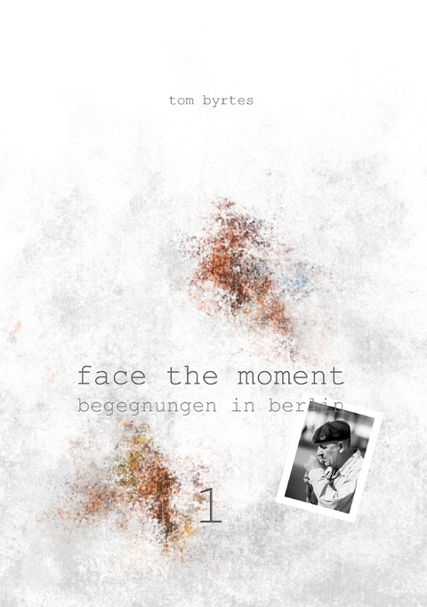 Face the moment 1 - Tom Byrtes