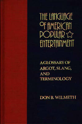 The Language of American Popular Entertainment - Don B. Wilmeth