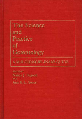 The Science and Practice of Gerontology - Nancy Osgood, Ann H.I. Sontz