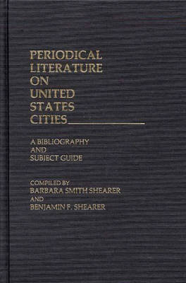Periodical Literature on United States Cities - Benjamin F. Shearer; Barbara S. Shearer