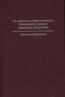 The Cultivation of Body and Mind in Nineteenth-Century American Delsartism - Nancy Ruyter
