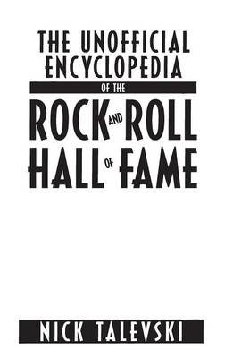 The Unofficial Encyclopedia of the Rock and Roll Hall of Fame - Nick Talevski