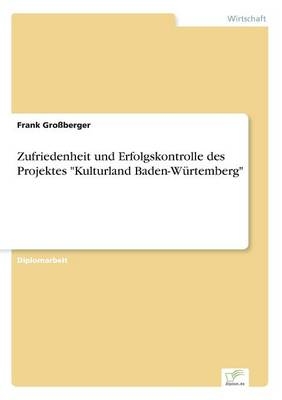 Zufriedenheit und Erfolgskontrolle des Projektes "Kulturland Baden-WÃ¼rtemberg" - Frank GroÃberger