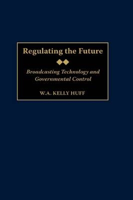 Regulating the Future - W.A. K. Huff