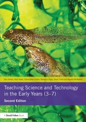 Teaching Science and Technology in the Early Years (3-7) - Dan Davies, Alan Howe, Christopher Collier, Rebecca Digby, Sarah Earle