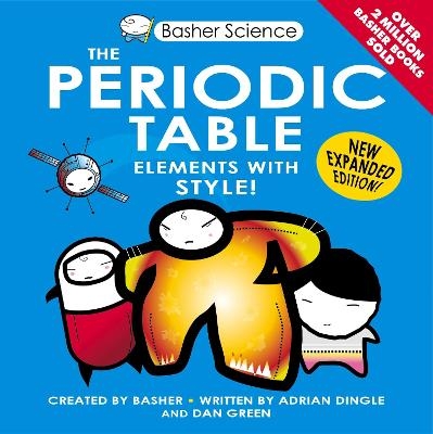 Basher Science: The Periodic Table - Adrian Dingle, Dan Green