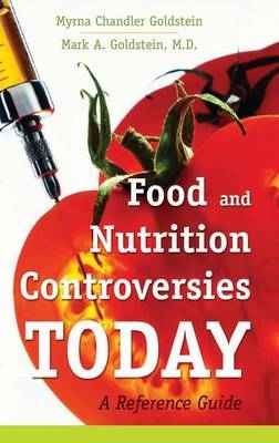 Food and Nutrition Controversies Today - Myrna Chandler Goldstein, Mark A. Goldstein MD