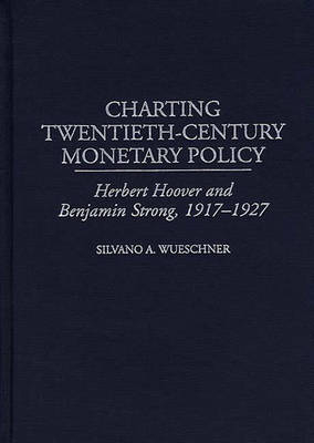 Charting Twentieth-Century Monetary Policy - Silvano A. Wueschner