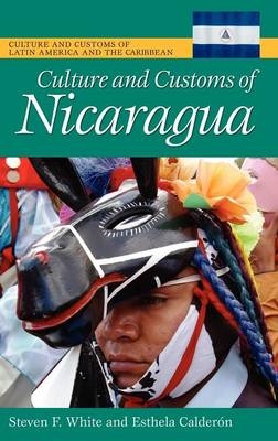 Culture and Customs of Nicaragua - Steven F. White, Esthela Calderon
